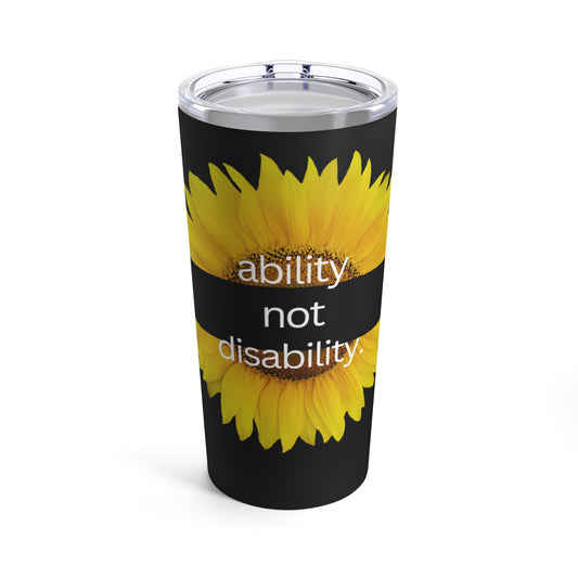 Ability Not Disability Sunflower | Tumbler 20oz